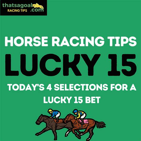 Four singles, six doubles, four trebles and a four-fold. . Lucky 15 tips for today